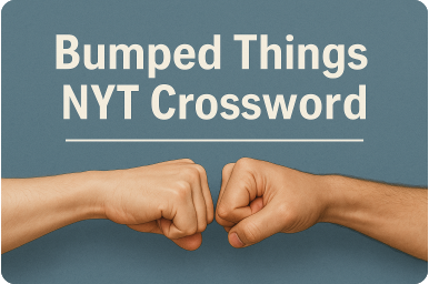 bumped things nyt crossword
